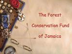 The Forest Conservation Fund of Jamaica
