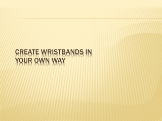 Create Wristbands In Your Own Way