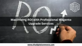 Maximizing ROI with Professional Magento Upgrade Services.