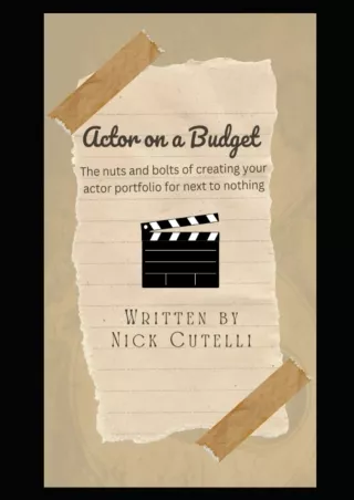 [PDF] DOWNLOAD Actor on a Budget - The nuts and bolts of creating your actor portfolio for