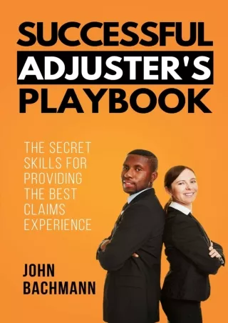 Download Book [PDF] Successful Adjuster's Playbook: The Secret Skills for Providing the Best