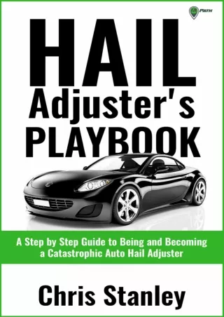 [PDF READ ONLINE] Hail Adjuster's Playbook: A Step by Step Guide to Being and Becoming a