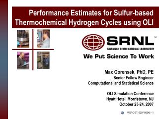 Max Gorensek, PhD, PE Senior Fellow Engineer Computational and Statistical Science OLI Simulation Conference Hyatt Hotel