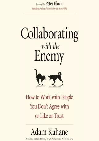 DOWNLOAD/PDF Collaborating with the Enemy: How to Work with People You Don't Agree with or