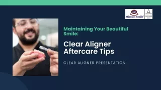 Maintaining Your Beautiful Smile  Clear Aligner Aftercare Tips