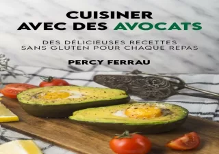 PDF DOWNLOAD Cuisiner avec des avocats: De délicieuses recettes sans gluten pour