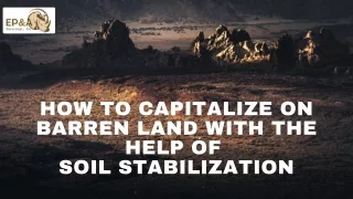 How to Capitalize on Barren Land with The Help of Soil Stabilization