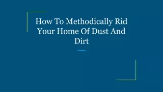 How To Methodically Rid Your Home Of Dust And Dirt