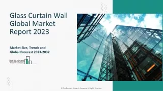 Glass Curtain Wall Market Key Drivers, Trends, Growth, Outlook 2023-2032