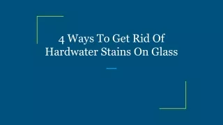4 Ways To Get Rid Of Hardwater Stains On Glass