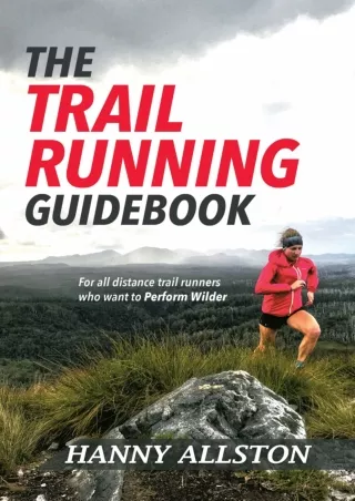 [PDF READ ONLINE] The Trail Running Guidebook: For all trail runners who want to Perform Wilder