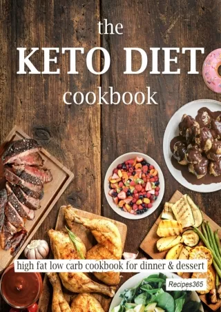 PDF_ The Keto Diet Cookbook: High Fat Low Carb Cookbook for Dinner & Dessert