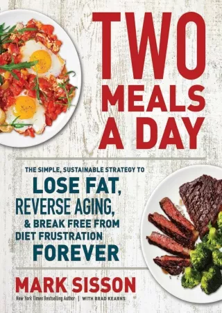 $PDF$/READ/DOWNLOAD Two Meals a Day: The Simple, Sustainable Strategy to Lose Fat, Reverse Aging,