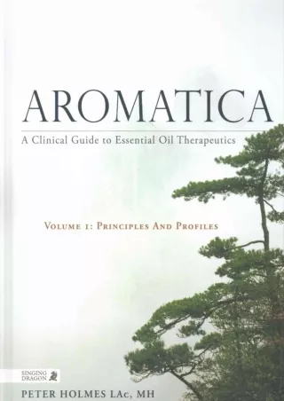 PDF/READ Aromatica: A Clinical Guide to Essential Oil Therapeutics. Principles and