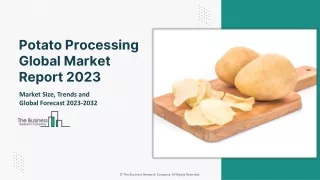 Unveiling the Potato Processing Market Outlook 2023-2032