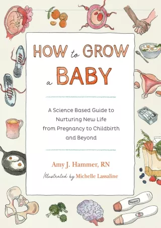 Read ebook [PDF] How to Grow a Baby: A Science-Based Guide to Nurturing New Life