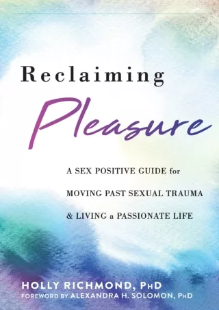 PDF/READ Reclaiming Pleasure: A Sex Positive Guide for Moving Past Sexual Trauma