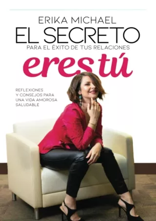 READ/DOWNLOAD El Secreto para el Éxito de tus Relaciones Eres Tú: Reflexiones y