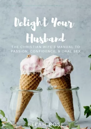 PDF/READ Delight Your Husband: The Christian Wife's Manual to Passion, Confidenc