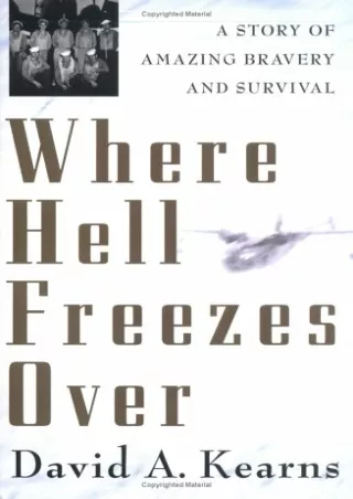 PDF KINDLE DOWNLOAD Where Hell Freezes Over: A Story of Amazing Bravery and Surv