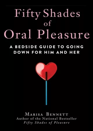 [PDF] DOWNLOAD FREE Fifty Shades of Oral Pleasure: A Bedside Guide to Going Down