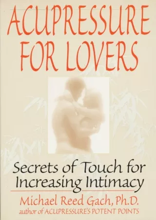 PDF/READ Acupressure for Lovers: Secrets of Touch for Increasing Intimacy androi