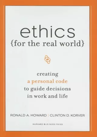 [PDF READ ONLINE] Ethics for the Real World: Creating a Personal Code to Guide Decisions in Work