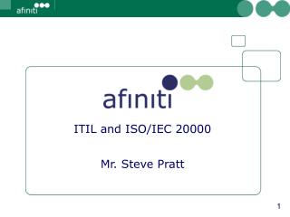 ITIL and ISO/IEC 20000 Mr. Steve Pratt