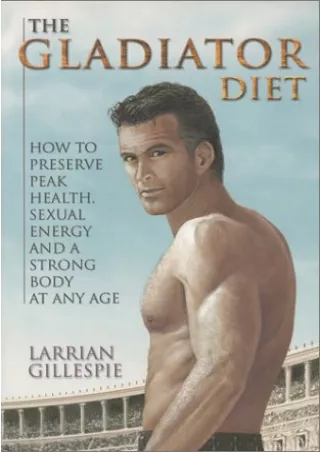 PDF_ The Gladiator Diet: How to Preserve Peak Health, Sexual Energy and a Strong