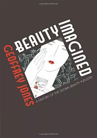 [PDF READ ONLINE] Beauty Imagined: A History of the Global Beauty Industry