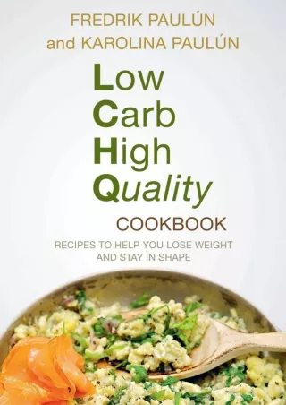 Read ebook [PDF] Low Carb High Quality Cookbook: Recipes to Help You Lose Weight and Stay in