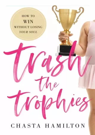 [PDF] DOWNLOAD EBOOK Trash the Trophies: How to Win Without Losing Your Soul and