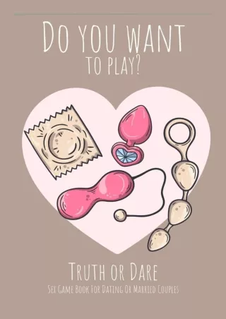 [PDF] DOWNLOAD FREE Do you want to play? Truth or Dare - Sex Game Book For Datin