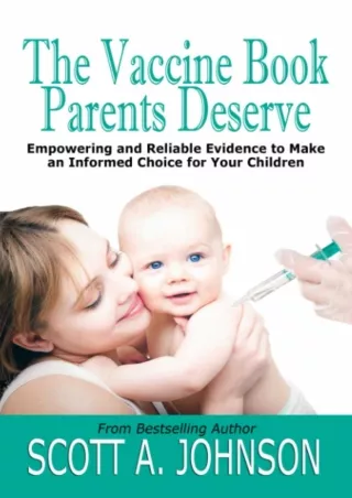 [READ DOWNLOAD] The Vaccine Book Parents Deserve: Empowering and Reliable Evidence to Make an