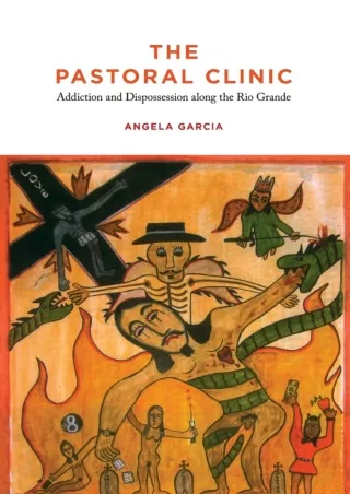 $PDF$/READ/DOWNLOAD The Pastoral Clinic: Addiction and Dispossession along the Rio Grande