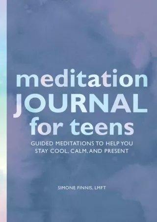 get [PDF] Download Meditation Journal for Teens: Guided Meditations to Help You Stay Cool, Calm,