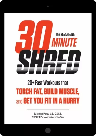 PDF_ The Men's Health 30-Minute Shred: 20  Fast Workouts that Torch Fat, Build