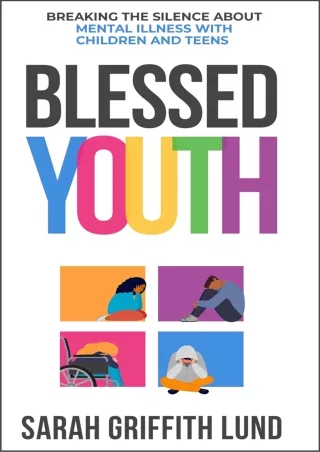 [PDF] DOWNLOAD Blessed Youth: Breaking the Silence about Mental Health with Children and Teens