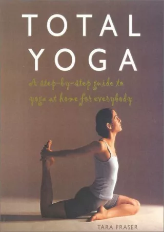 [PDF READ ONLINE] Total Yoga: A Step-by-Step Guide to Yoga at Home for Everybody