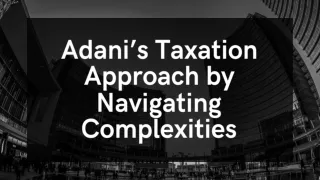 Adani’s Taxation Approach by Navigating Complexities