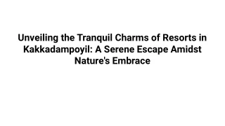 Unveiling the Tranquil Charms of Resorts in Kakkadampoyil_ A Serene Escape Amidst Nature's Embrace