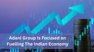 Adani Group Is Focused on Fuelling The Indian Economy