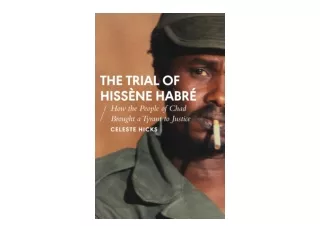 Kindle online PDF The Trial of Hissène Habré How the People of Chad Brought a Ty