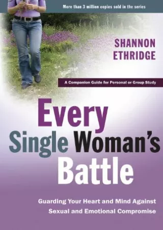 Download Book [PDF] Every Single Woman's Battle: Guarding Your Heart and Mind Ag