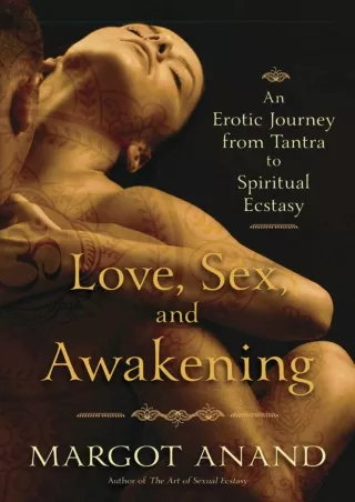 [PDF READ ONLINE] Love, Sex, and Awakening: An Erotic Journey from Tantra to Spi