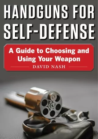 [READ DOWNLOAD] Handguns for Self-Defense: A Guide to Choosing and Using Your We