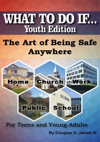 [PDF READ ONLINE] WHAT TO DO IF... Youth Edition: The Art of Being Safe Anywhere