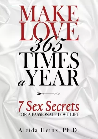 PDF_ Make Love 365 Times a Year: 7 Sex Secrets for a Passionate Love Life androi