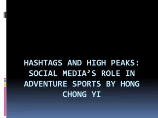 Hashtags and High Peaks Social Media’s Role in Adventure Sports By Hong Chong Yi