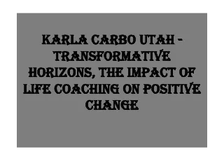 Karla Carbo Utah - Transformative Horizons, The Impact of Life Coaching on Positive Change